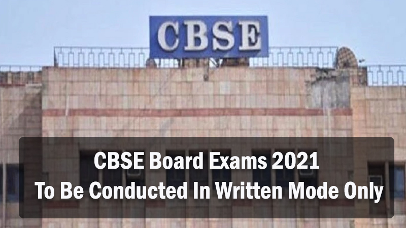 CBSE Board Exams 2021 To Be Conducted In Written Mode Only